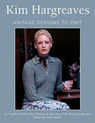 Kim Hargreaves' Vintage Designs to Knit: 25 Timeless Patterns for Women and Men from the Rowan Collection