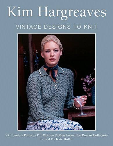 Kim Hargreaves' Vintage Designs to Knit: 25 Timeless Patterns for Women and Men from the Rowan Collection