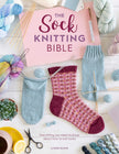 The Sock Knitting Bible - Lynne Rowe