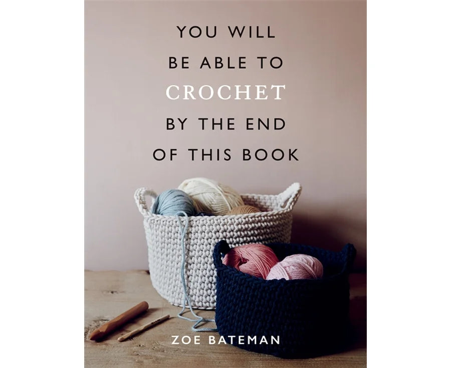 You Will Be Able to Crochet by the End of This Book - Zoe Bateman